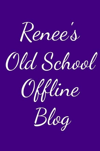Renee's Old School Offline Blog