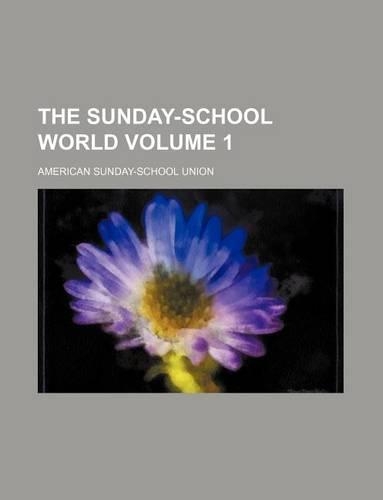 The Sunday-School World Volume 1: (English)