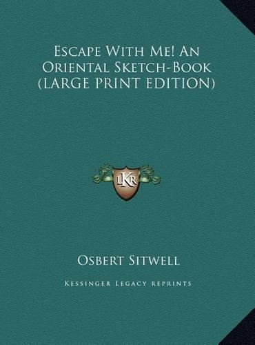 Escape With Me! An Oriental Sketch-Book (LARGE PRINT EDITION)