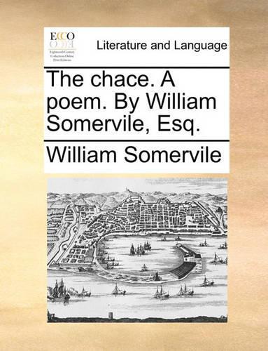 The Chace. a Poem. by William Somervile, Esq.: (English)