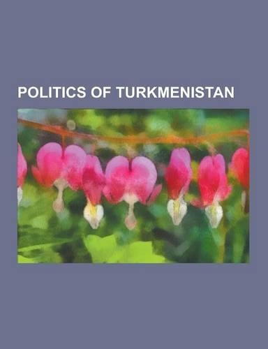 Politics of Turkmenistan: Elections in Turkmenistan, Energy in Turkmenistan, Foreign Relations of Turkmenistan, Human Rights in Turkmenistan, Po