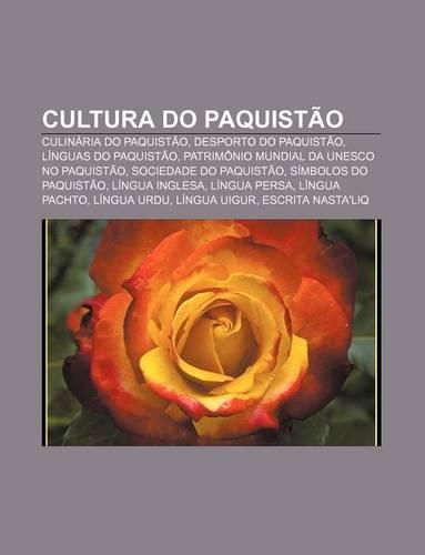 Cultura Do Paquistao: Culinaria Do Paquistao, Desporto Do Paquistao, Linguas Do Paquistao, Patrimonio Mundial Da UNESCO No Paquistao(Portuguese)
