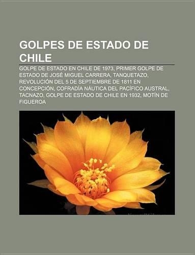 Golpes de Estado de Chile: Golpe de Estado En Chile de 1973, Primer Golpe de Estado de Jose Miguel Carrera, Tanquetazo(Spanish)