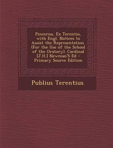 Pincerna, Ex Terentio, with Engl. Notices to Assist the Representation. (for the Use of the School of the Oratory). Cardinal [j.H.] Newman's Ed - Prim