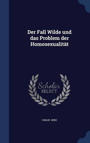 Der Fall Wilde und das Problem der Homosexualität: (English)