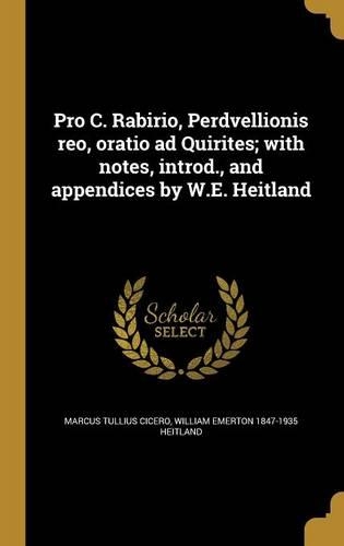 Pro C. Rabirio, Perdvellionis reo, oratio ad Quirites; with notes, introd., and appendices by W.E. Heitland: (Latin)
