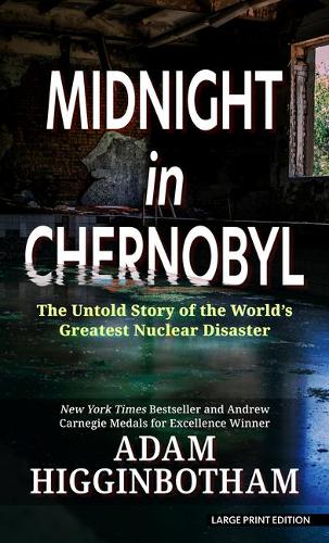 Midnight In Chernobyl: The Untold Story of the World's Greatest Nuclear Disaster