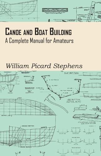 Canoe And Boat Building - A Complete Manual For Amateurs.