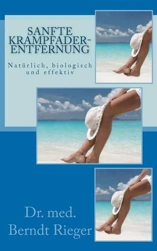 Sanfte Krampfaderentfernung: Naturlich, Biologisch Und Effektiv(German)