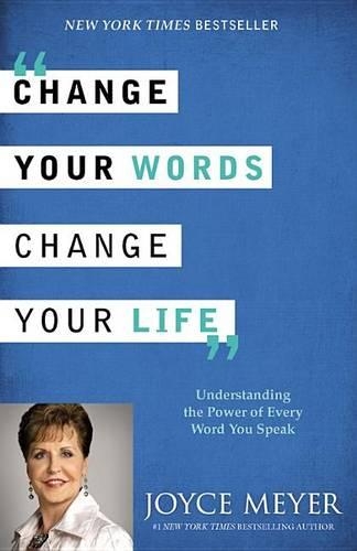 Change Your Words, Change Your Life: Understanding the Power of Every Word(English)