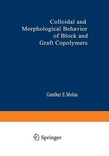 Colloidal and Morphological Behavior of Block and Graft Copolymers: Proceedings of an American Chemical Society Symposium held at Chicago, Illinois, September 13–18, 1970(English)