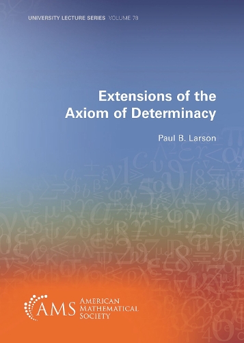 Extensions of the Axiom of Determinacy: (University Lecture Series)