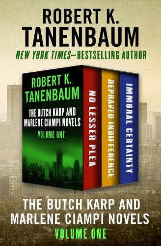 The Butch Karp and Marlene Ciampi Novels Volume One: No Lesser Plea, Depraved Indifference, and Immoral Certainty(Butch Karp and Marlene Ciampi)