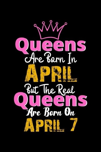 Queens Are Born In April Real Queens Are Born In April 7 Notebook Birthday Funny Gift