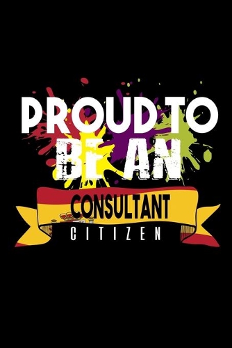 Proud to be consultant citizen: Notebook - Journal - Diary - 110 Lined pages - 6 x 9 in - 15.24 x 22.86 cm - Doodle Book - Funny Great Gift