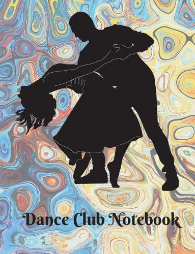 Dance Club Notebook (16): Dance Club Notebook; Dance Club Journal; Dance Club Log Book; Dance Club Composition Book: Wide Ruled Lined; 135 sheets/270 pages (7.44 x 9.69") Cre
