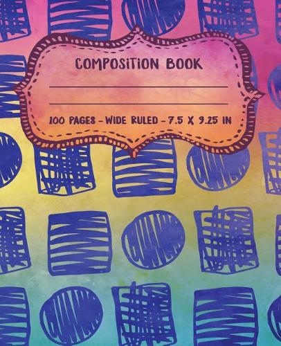 Composition Book: Wide Ruled Blank Lined Cute Composition Notebook for Girls, Boys, Kids, Teens, Students or Teachers - Writing Notes Journal or Diary for School - 10