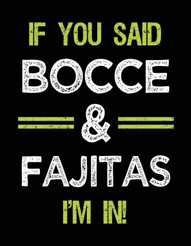 If You Said Bocce & Fajitas I'm in