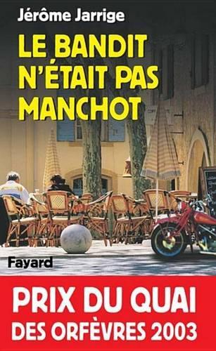 Le Bandit N'Etait Pas Manchot: Prix Du Quai Des Orfevres 2003
