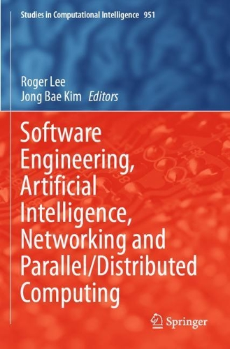 Software Engineering, Artificial Intelligence, Networking and Parallel/Distributed Computing: (951 Studies in Computational Intelligence)