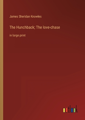 The Hunchback; The love-chase
