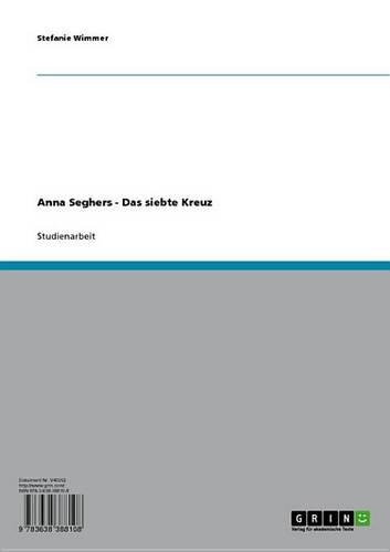 Anna Seghers - Das Siebte Kreuz: Das Siebte Kreuz