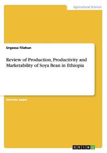 Review of Production, Productivity and Marketability of Soya Bean in Ethiopia