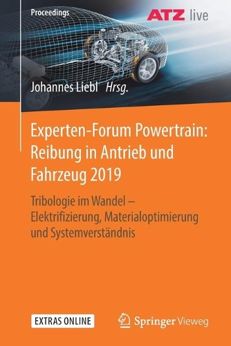 Experten-Forum Powertrain: Reibung in Antrieb und Fahrzeug 2019: Tribologie im Wandel - Elektrifizierung, Materialoptimierung und Systemverständnis(Proceedings)