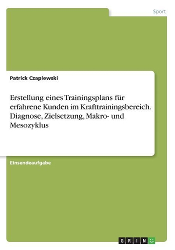 Erstellung eines Trainingsplans für erfahrene Kunden im Krafttrainingsbereich. Diagnose, Zielsetzung, Makro- und Mesozyklus