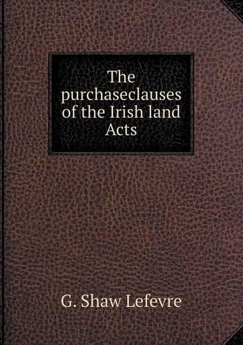 The purchaseclauses of the Irish land Acts: (English)
