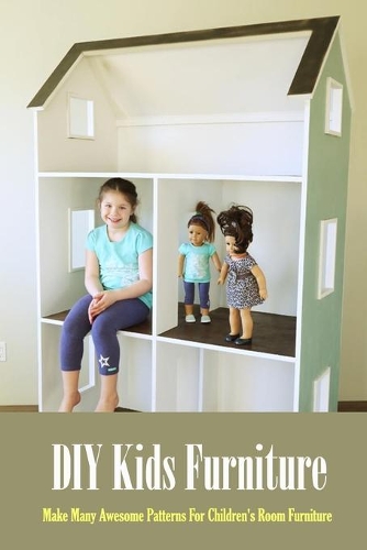 DIY Kids Furniture: Make Many Awesome Patterns For Children's Room Furniture: Craft Gift for Kids