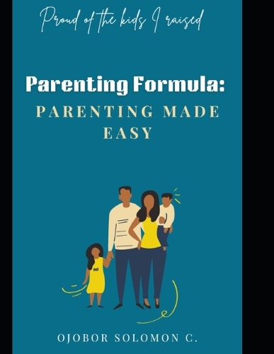 Parenting Formula: Parenting Made Easy: Proud of the kids I raised