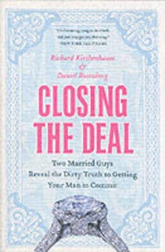 Closing the Deal: Two Married Guys Reveal the Dirty Truth to Getting Your Man to Commit(English)
