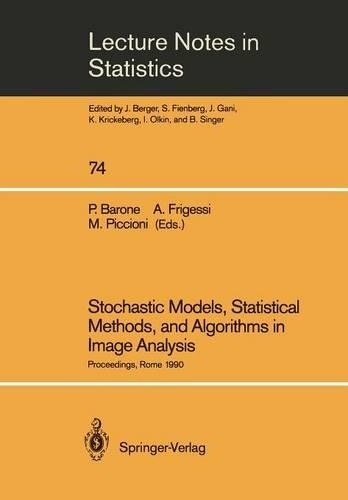 Stochastic Models, Statistical Methods, and Algorithms in Image Analysis: Proceedings of the Special Year on Image Analysis, held in Rome, Italy, 1990(74 Lecture Notes in Statistics)
