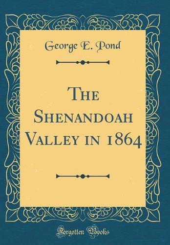 The Shenandoah Valley in 1864 (Classic Reprint)