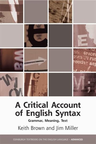 A Critical Account of English Syntax: Grammar, Meaning, Text(Edinburgh Textbooks on the English Language - Advanced)