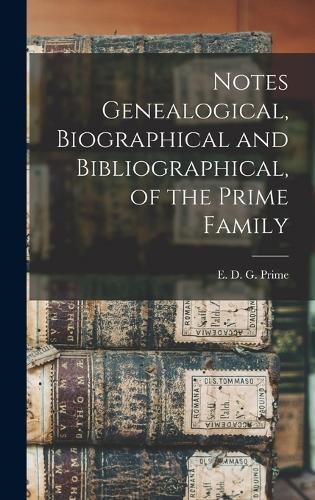 Notes Genealogical, Biographical and Bibliographical, of the Prime Family