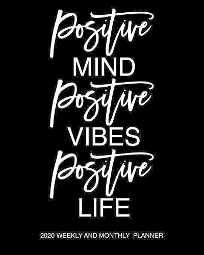 Positive Mind Positive Vibes Positive Life 2020 Weekly And Monthly Planner: Motivational 2020 Planner Stylish White Script On Black