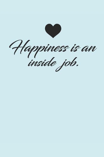 Happiness Is an Inside Job