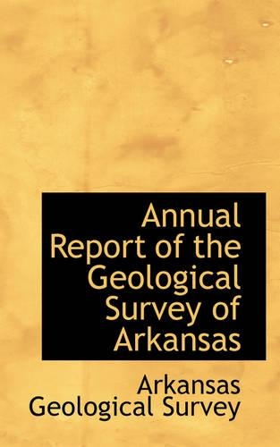 Annual Report of the Geological Survey of Arkansas