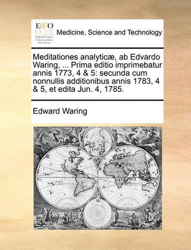 Meditationes Analyticae, AB Edvardo Waring, ... Prima Editio Imprimebatur Annis 1773, 4 & 5