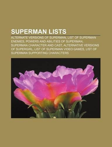 Superman Lists: Alternate Versions of Superman, List of Superman Enemies, Powers and Abilities of Superman, Superman Character and Cast(English)