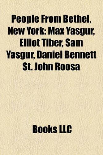People from Bethel, New York: Max Yasgur, Elliot Tiber, Sam Yasgur, Daniel Bennett St. John Roosa(English)