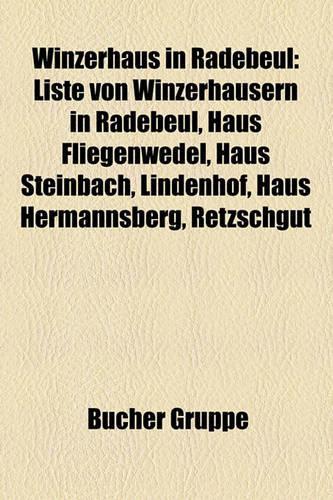 Winzerhaus in Radebeul: Liste Von Winzerhausern in Radebeul, Haus Fliegenwedel, Meinholdsches Turmhaus, Traiteurhaus, Haus Mobius, Retzschgut(German)