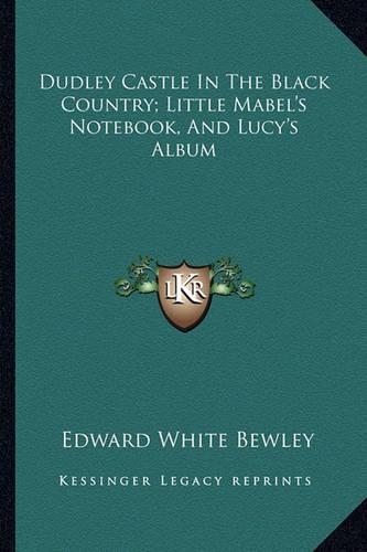 Dudley Castle In The Black Country; Little Mabel's Notebook, And Lucy's Album