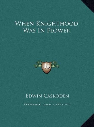 When Knighthood Was In Flower