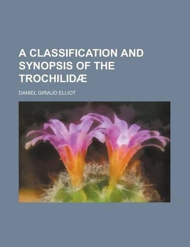 A Classification and Synopsis of the Trochilidae