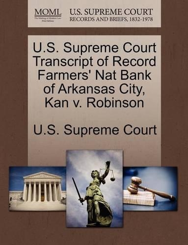 U.S. Supreme Court Transcript of Record Farmers' Nat Bank of Arkansas City, Kan V. Robinson: (English)