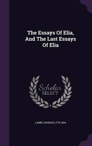 Essays Of Elia, And The Last Essays Of Elia
