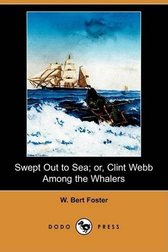 Swept Out to Sea; Or, Clint Webb Among the Whalers (Dodo Press)